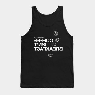 Coffee Isn't Breakfast (Note to self) Tank Top